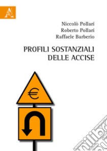 Profili sostanziali delle accise libro di Pollari Nicolò; Pollari Roberto; Barberio Raffaele