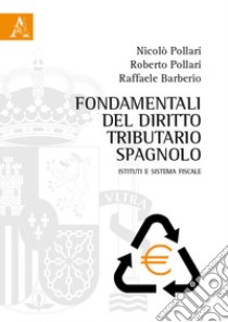 Fondamentali del diritto tributario spagnolo. Istituti e sistema fiscale libro di Pollari Nicolò; Pollari Roberto; Barberio Raffaele