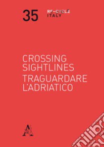 Crossing sightlines-Traguardare l'Adriatico libro di Gruosso S. (cur.); Pignatti Morano Di Custoza C. (cur.)