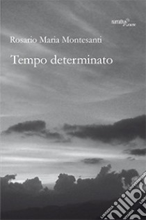 Tempo determinato libro di Montesanti Rosario Maria