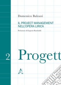 Il project management nell'opera lirica libro di Balzani Domenico