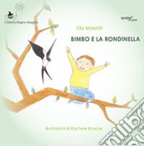 Bimbo e la rondinella libro di Moretti Ellis