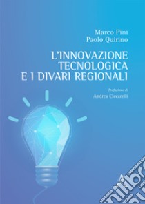 L'innovazione tecnologica e i divari regionali libro di Pini Marco; Quirino Paolo