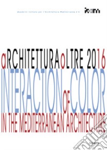 ArchitetturaOltre 2016. Interaction of color in the mediterranean architecture libro di Monaco A. (cur.)