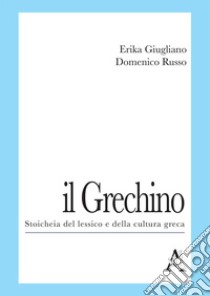 Il Grechino. Stoicheia del lessico e della cultura greca libro di Russo Domenico; Giugliano Erika