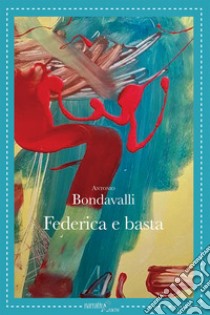 Federica e basta libro di Bondavalli Antonio