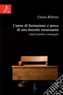 L'anno di formazione e prova di una docente neoassunta. Aspetti giuridico-pedagogici libro di Referza Cinzia