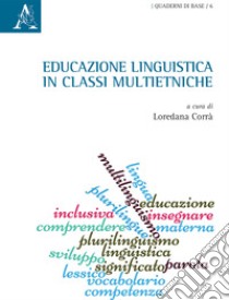 Educazione linguistica in classi multietniche. Atti del convegno (Udine-Malta, 2014) libro di Corrà L. (cur.)