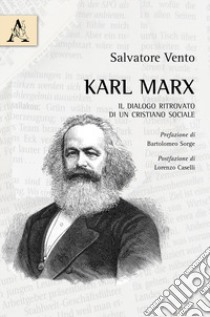 Karl Marx. Il dialogo ritrovato di un cristiano sociale libro di Vento Salvatore