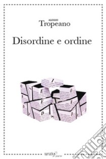 Disordine e ordine libro di Tropeano Alessio