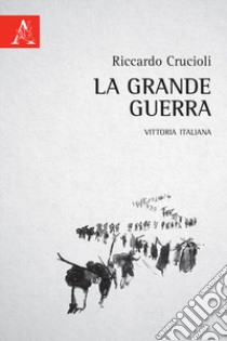 La grande guerra. Vittoria italiana libro di Crucioli Riccardo