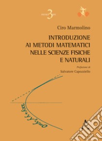 Introduzione ai metodi matematici nelle scienze fisiche e naturali libro di Marmolino Ciro