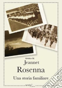 Rosenna. Una storia familiare libro di Jeannet Angela M.