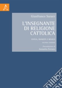 L'insegnante di religione cattolica. Status, idoneità e revoca libro di Surace Gianfranco