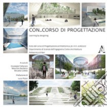 Con_corso di progettazione. Learning by designing. Ediz. italiana e inglese libro di Fallacara G. (cur.); Barberio M. (cur.); Colella M. (cur.)