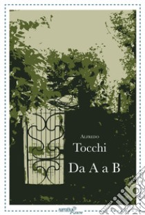 Da A a B libro di Tocchi Alfredo