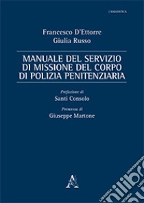 Manuale del servizio di missione del Corpo di Polizia Penitenziaria libro di Russo Giulia; D'Ettore Francesco