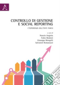 Controllo di gestione e social reporting. L'esperienza dell'Ente Parco libro di Angiola N. (cur.); Modesti F. (cur.); Mongelli G. (cur.)