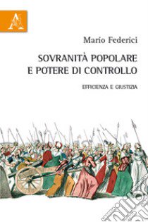 Sovranità popolare e potere di controllo. Efficienza e giustizia libro di Federici Mario