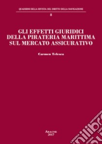 Gli effetti giuridici della pirateria marittima sul mercato assicurativo libro di Telesca Carmen