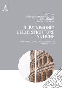 Il patrimonio delle strutture antiche. Vulnerabilità sismica, aspetti costruttivi e consolidamento libro di Como Mario; Mazzolani Federico M.; Ruggieri Nicola