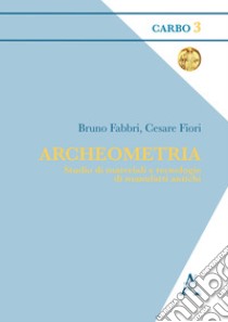 Archeometria. Studio di materiali e tecnologie di manufatti antichi libro di Fabbri Bruno; Fiori Cesare