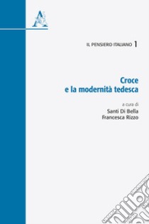 Croce e la modernità tedesca libro di Di Bella S. (cur.); Rizzo F. (cur.)