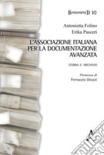 L'Associazione Italiana per la Documentazione Avanzata. Storia e archivio libro di Folino Antonietta; Pasceri Erika