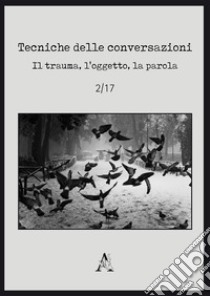 Tecniche delle conversazioni. Il trauma, l'oggetto, la parola (2017). Vol. 2 libro di Lavanchy P. (cur.)