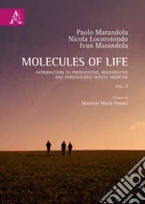 Molecules of life. Introduction to prediventive, regenerative and personalized health medicine. Vol. 2 libro di Marandola Paolo; Locorotondo Nicola; Marandola Ivan