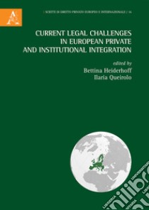 Current Legal Challenges In European Private And Institutional Integration libro di Heiderhoff B. (cur.); Queirolo I. (cur.)