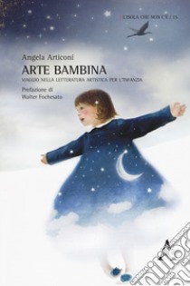 Arte bambina. Viaggio nella letteratura artistica per l'infanzia libro di Articoni Angela