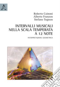 Intervalli musicali nella scala temperata a 12 note. Interpretazione geometrica libro di Caimmi Roberto; Franzon Alberto; Tognon Stefano