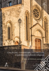 Conoscere, conservare, valorizzare il patrimonio culturale religioso. Vol. 2: Arte, architettura, paesaggio libro di Niglio O. (cur.); Visentin C. (cur.)