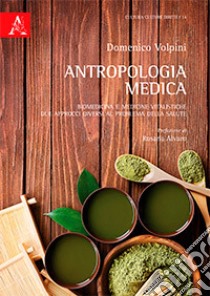 Antropologia medica. Biomedicina e medicine vitalistiche: due approcci diversi al problema della salute libro di Volpini Domenico