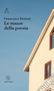 Le stanze della poesia libro di Dettori Francesco