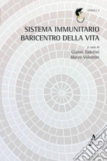 Sistema immunitario baricentro della vita libro di Tadolini G. (cur.); Valentini M. (cur.)