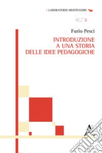 Introduzione a una storia delle idee pedagogiche libro di Pesci Furio