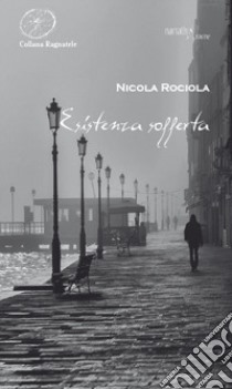 Esistenza sofferta libro di Rociola Nicola