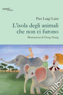 L'isola degli animali che non ci furono. Ediz. illustrata libro di Luisi Pier Luigi