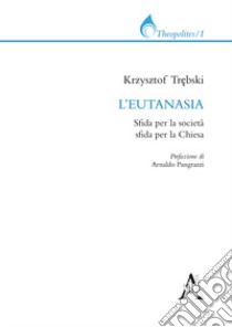 L'eutanasia. Sfida per la società, sfida per la Chiesa libro di Trebski Cristoforo