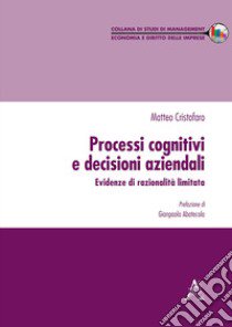 Processi cognitivi e decisioni aziendali. Evidenze di razionalità limitata libro di Cristofaro Matteo