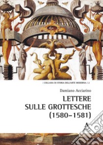 Lettere sulle grottesche (1580-1581) libro di Acciarino Damiano