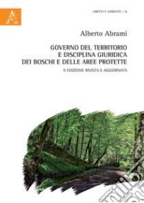 Governo del territorio e disciplina giuridica dei boschi e delle aree protette libro di Abrami Alberto