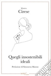 Quegli insostenibili ideali libro di Cirese Marina; Matone S. (cur.)