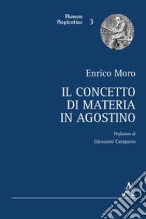 Il concetto di materia in Agostino libro di Moro Enrico