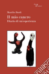 Il mio cancro. Diario di un'esperienza libro di Bordi Manilio