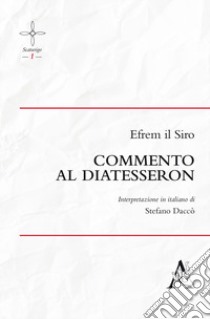 Commento al Diatesseron libro di Efrem (sant'); Daccò S. (cur.)