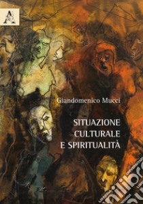 Situazione culturale e spiritualità libro di Mucci Giandomenico