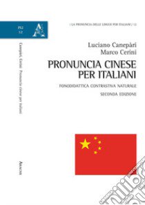 Pronuncia cinese per italiani. Fonodidattica contrastiva naturale. Ediz. ampliata libro di Cerini Marco; Canepari Luciano